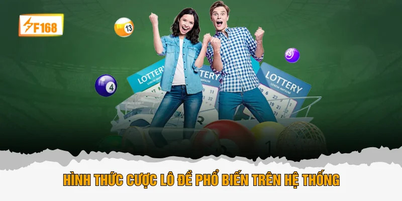 Hình thức cược lô đề phổ biến trên hệ thống