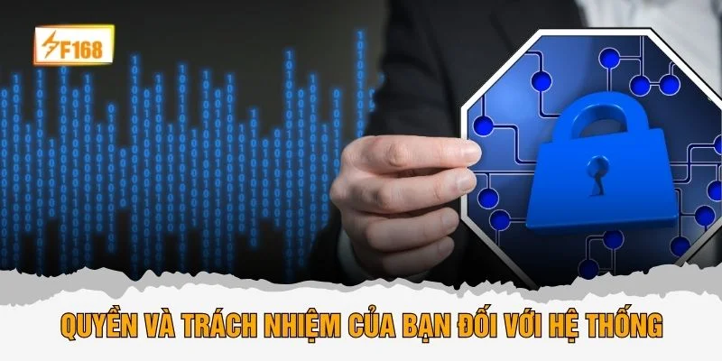 Quyền và trách nhiệm của bạn đối với hệ thống