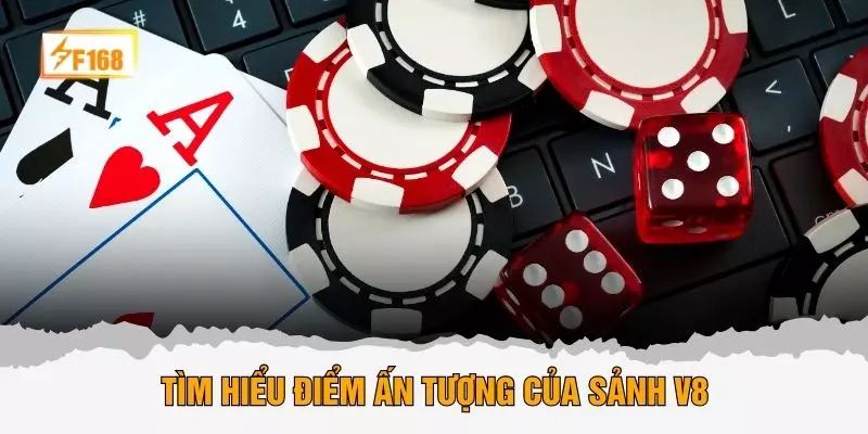 Tìm hiểu điểm ấn tượng của sảnh V8