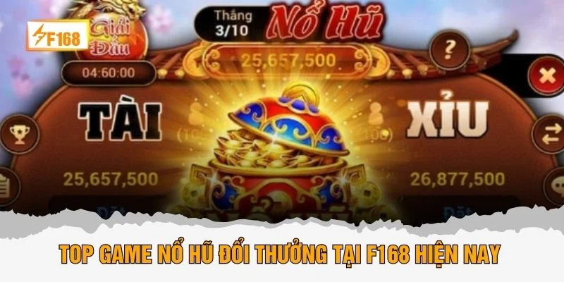 Top game nổ hũ đổi thưởng tại F168 hiện nay